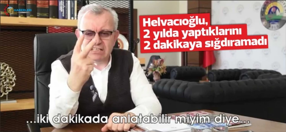 Helvacıoğlu, 2 yılda yaptıklarını 2 dakikaya sığdıramadı