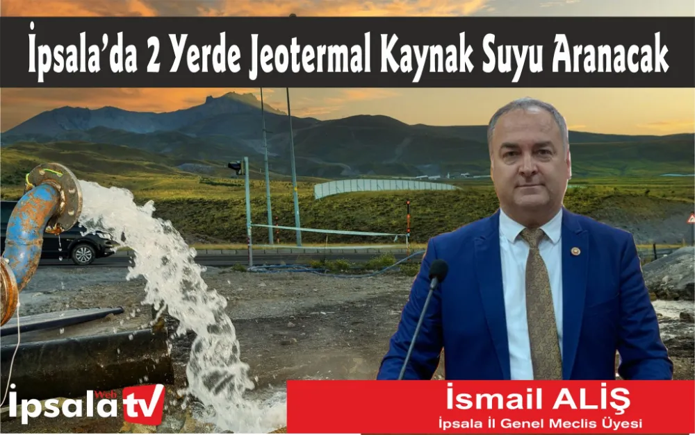 İpsala’da 2 Yer İçin Jeotermal Kaynak Suyu Arama İzni Verildi