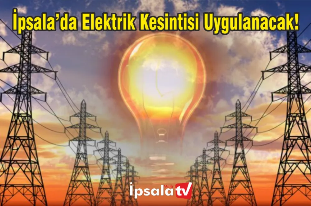Hafta Sonu İpsala’da Elektrik Kesintisi Olacak