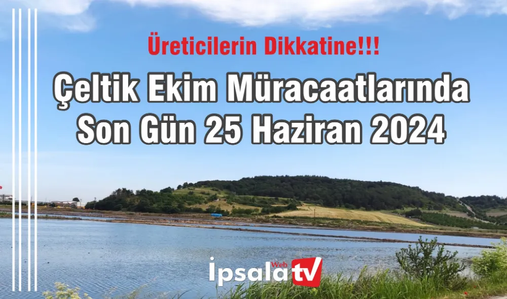 Çeltik Müracaatları 25 Haziran’da Sona Erecek.