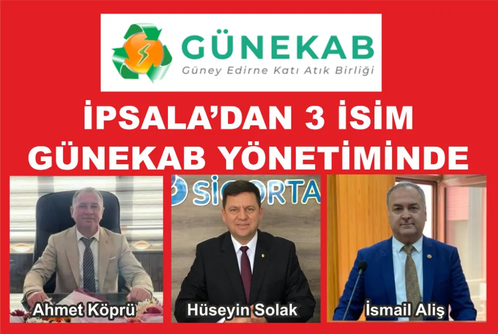 GÜNEKAB Yönetimlerine İpsala’dan 3 İsim Seçildi