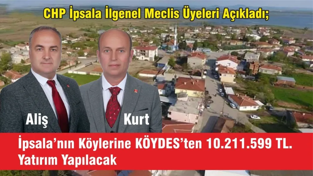 CHP’li Aliş ve Kurt: İpsala köylerine yatırımlar %51 artıyor