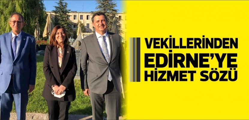 Vekillerinden Edirne’ye Hizmet Sözü