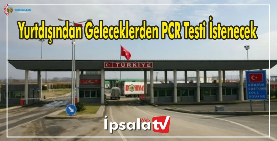 Yurtdışından Geleceklerden PCR Testi İstenecek.